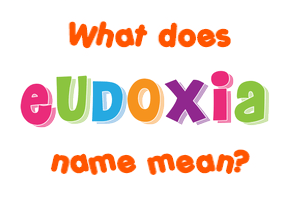 Meaning of Eudoxia Name