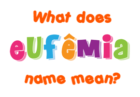 Meaning of Eufêmia Name