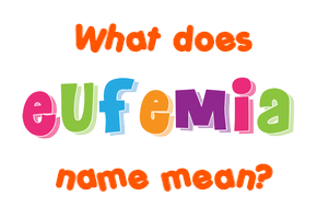 Meaning of Eufemia Name