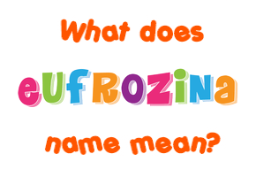 Meaning of Eufrozina Name
