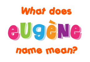 Meaning of Eugène Name