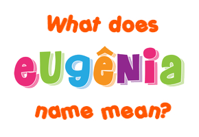 Meaning of Eugênia Name