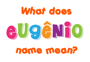 Meaning of Eugênio Name