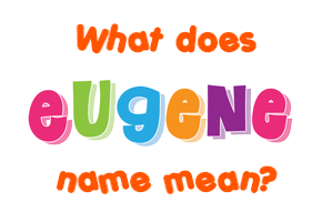 Meaning of Eugene Name