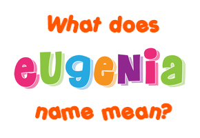 Meaning of Eugenia Name