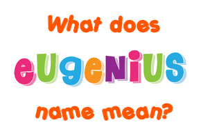 Meaning of Eugenius Name