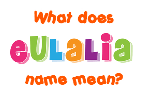 Meaning of Eulalia Name