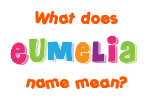 Meaning of Eumelia Name