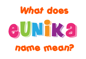 Meaning of Eunika Name