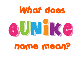 Meaning of Eunike Name
