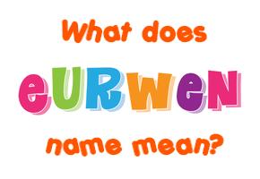 Meaning of Eurwen Name