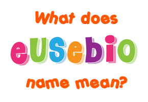 Meaning of Eusebio Name