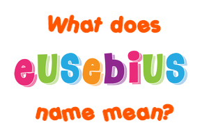 Meaning of Eusebius Name