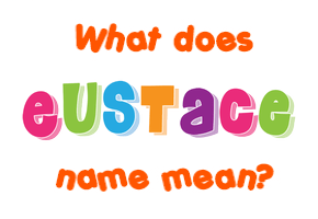Meaning of Eustace Name