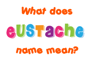 Meaning of Eustache Name