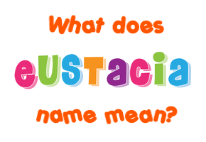 Meaning of Eustacia Name