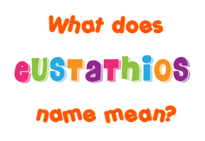 Meaning of Eustathios Name