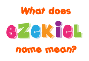 Meaning of Ezekiel Name Meaning of Ezekiel Name