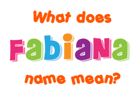 Meaning of Fabiana Name