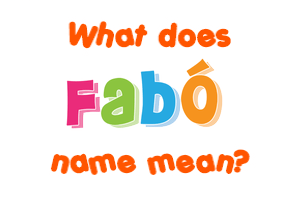 Meaning of Fabó Name