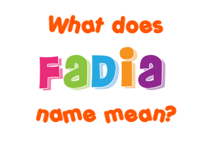 Meaning of Fadia Name