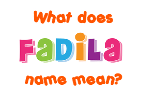 Meaning of Fadila Name