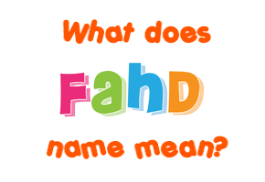 Meaning of Fahd Name