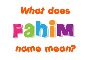 Meaning of Fahim Name