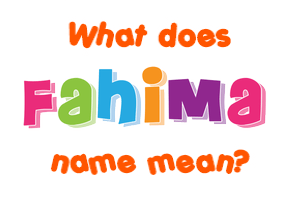 Meaning of Fahima Name