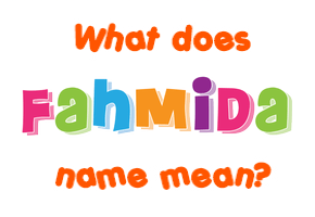 Meaning of Fahmida Name
