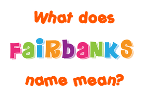 Meaning of Fairbanks Name