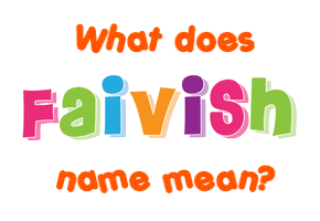Meaning of Faivish Name