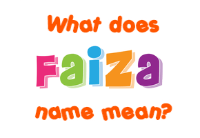 Meaning of Faiza Name