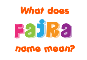 Meaning of Fajra Name
