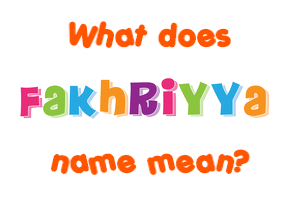 Meaning of Fakhriyya Name