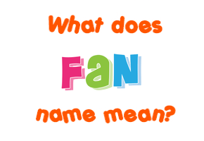 Meaning of Fan Name