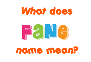 Meaning of Fane Name Meaning of Fane Name