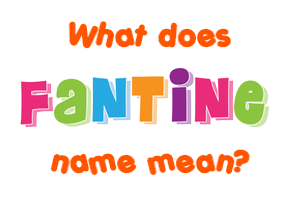 Meaning of Fantine Name