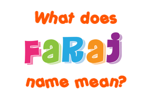 Meaning of Faraj Name