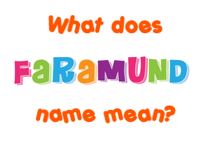 Meaning of Faramund Name