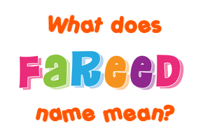 Meaning of Fareed Name