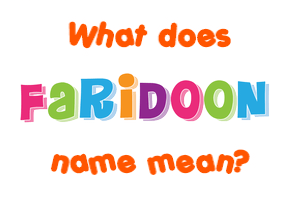 Meaning of Faridoon Name