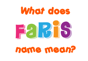 Meaning of Faris Name