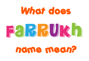 Meaning of Farrukh Name