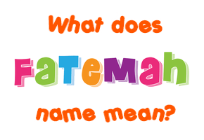 Meaning of Fatemah Name