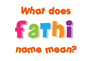 Meaning of Fathi Name