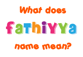 Meaning of Fathiyya Name