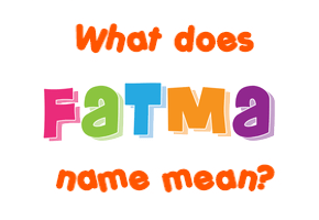 Meaning of Fatma Name