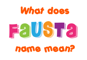 Meaning of Fausta Name