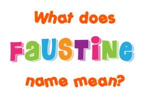 Meaning of Faustine Name